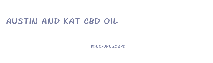 Austin And Kat Cbd Oil