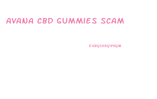 Avana Cbd Gummies Scam