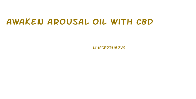 Awaken Arousal Oil With Cbd