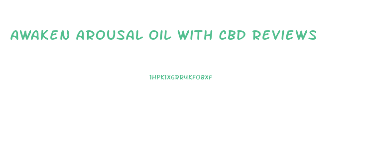 Awaken Arousal Oil With Cbd Reviews