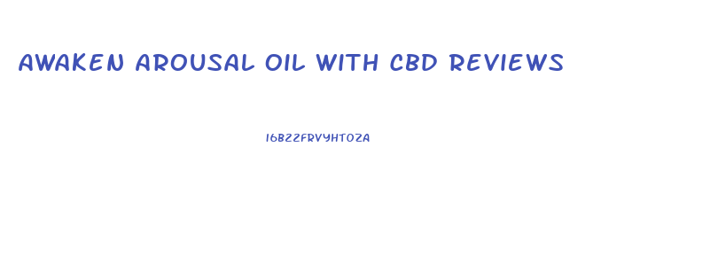 Awaken Arousal Oil With Cbd Reviews