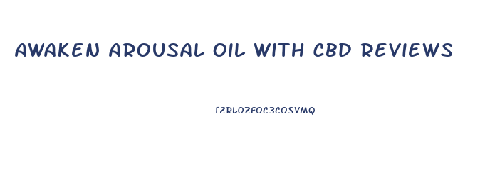 Awaken Arousal Oil With Cbd Reviews