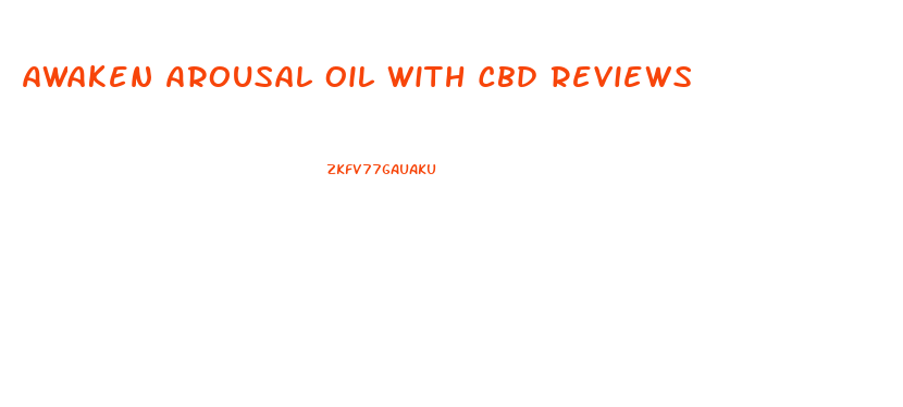 Awaken Arousal Oil With Cbd Reviews