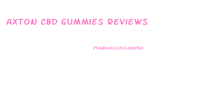 Axton Cbd Gummies Reviews