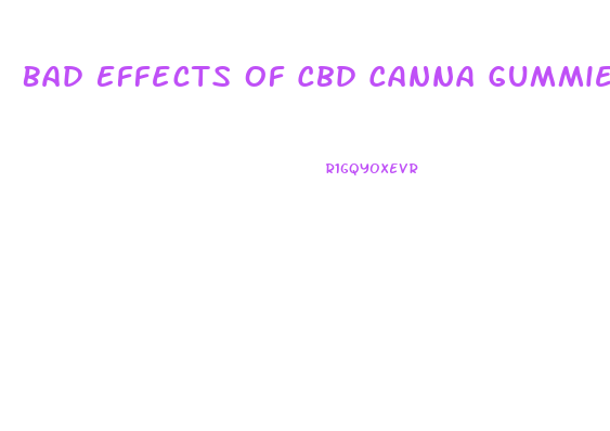 Bad Effects Of Cbd Canna Gummies