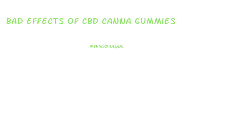 Bad Effects Of Cbd Canna Gummies