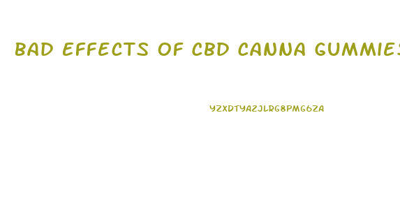 Bad Effects Of Cbd Canna Gummies