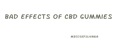 Bad Effects Of Cbd Gummies