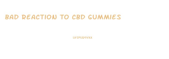 Bad Reaction To Cbd Gummies