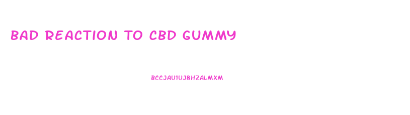 Bad Reaction To Cbd Gummy