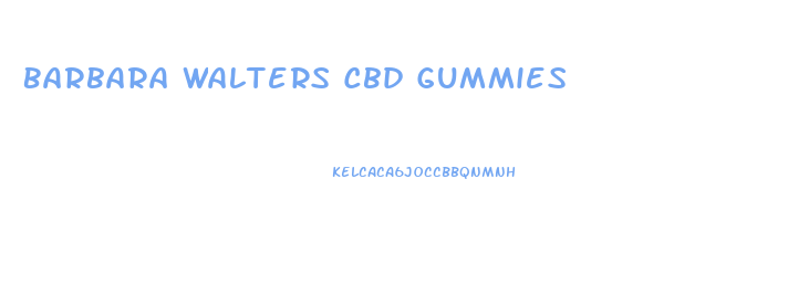 Barbara Walters Cbd Gummies