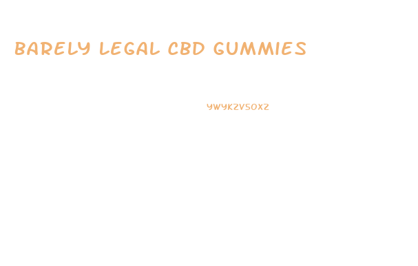 Barely Legal Cbd Gummies