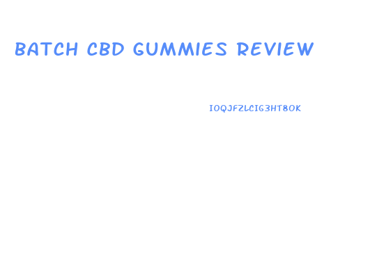 Batch Cbd Gummies Review