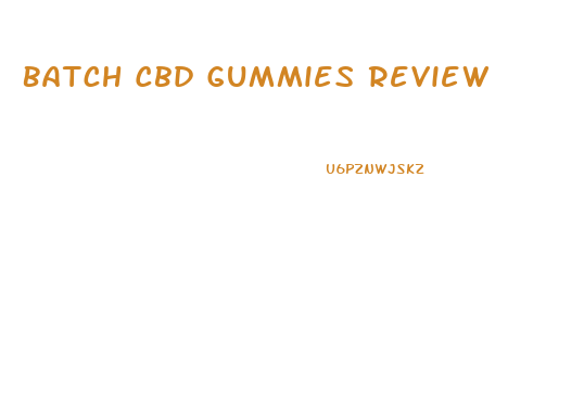 Batch Cbd Gummies Review