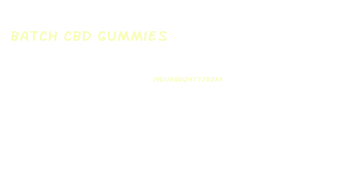 Batch Cbd Gummies