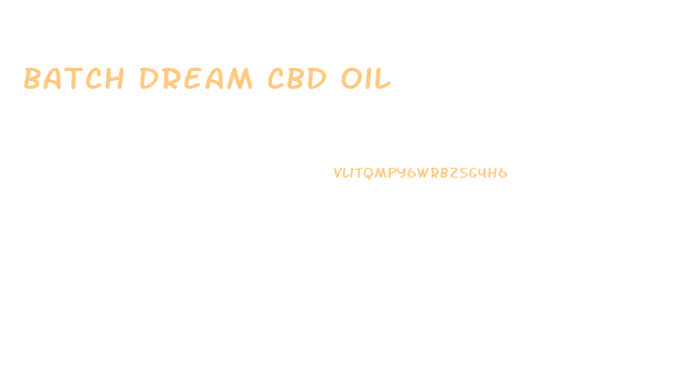 Batch Dream Cbd Oil