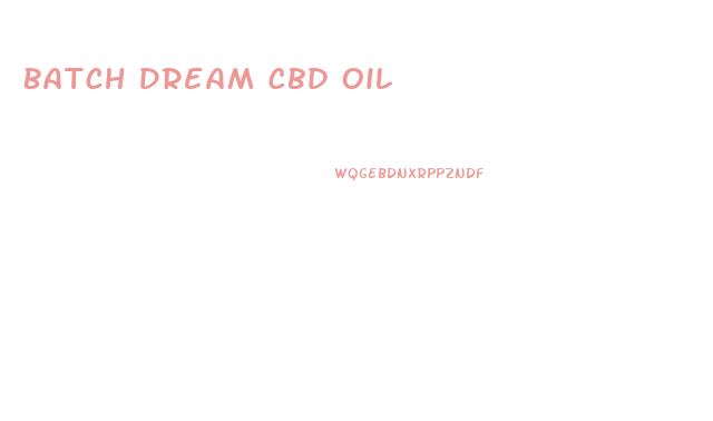 Batch Dream Cbd Oil