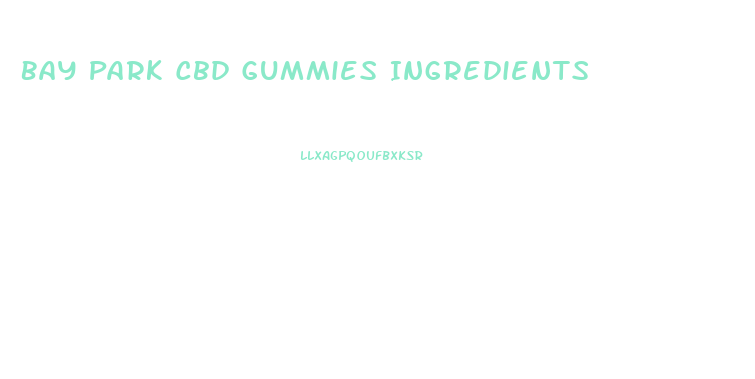 Bay Park Cbd Gummies Ingredients