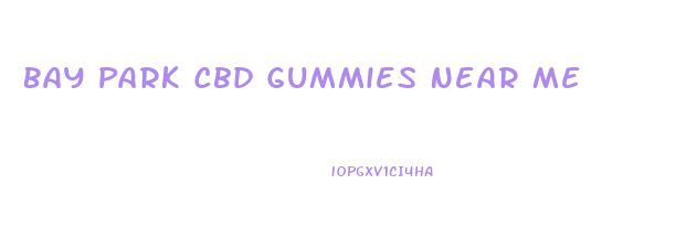 Bay Park Cbd Gummies Near Me