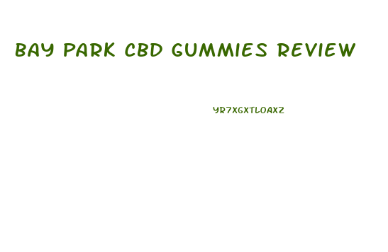 Bay Park Cbd Gummies Review