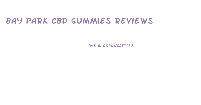 Bay Park Cbd Gummies Reviews