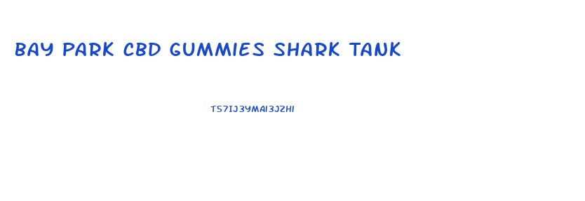 Bay Park Cbd Gummies Shark Tank