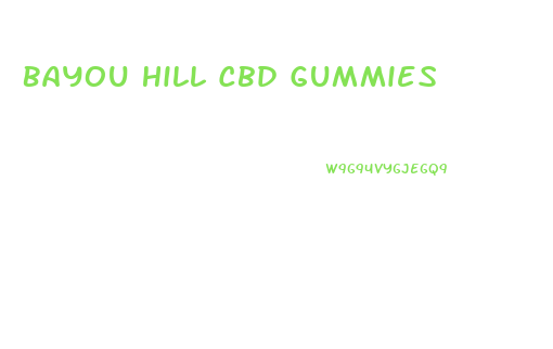 Bayou Hill Cbd Gummies