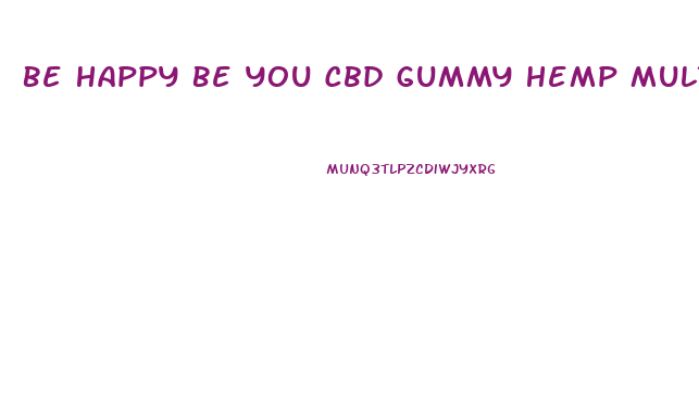 Be Happy Be You Cbd Gummy Hemp Multivitamins
