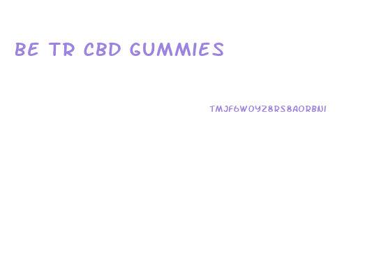 Be Tr Cbd Gummies