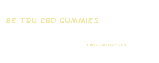 Be Tru Cbd Gummies