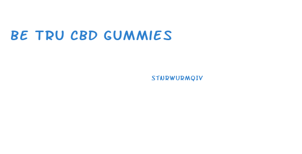 Be Tru Cbd Gummies