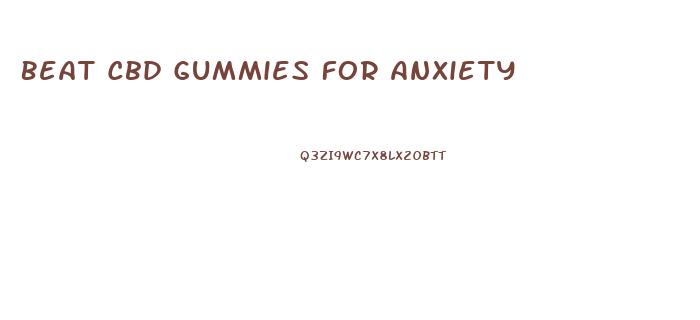 Beat Cbd Gummies For Anxiety