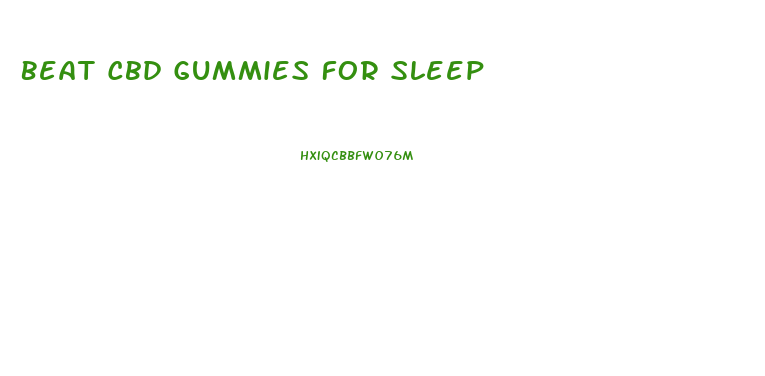 Beat Cbd Gummies For Sleep