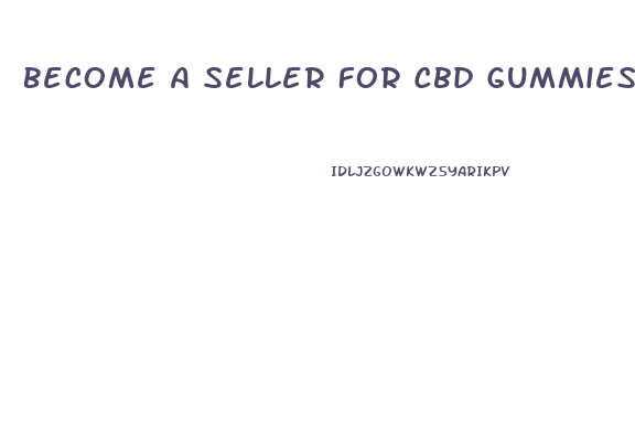 Become A Seller For Cbd Gummies