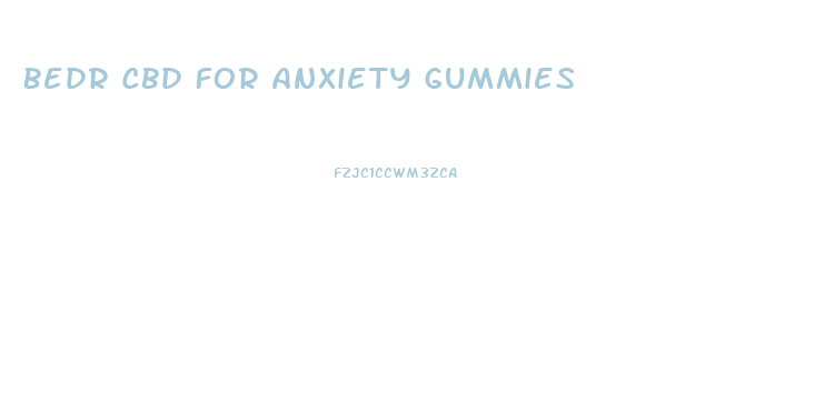 Bedr Cbd For Anxiety Gummies