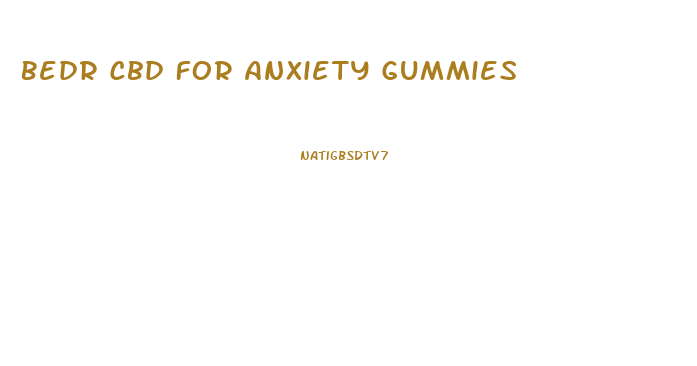 Bedr Cbd For Anxiety Gummies