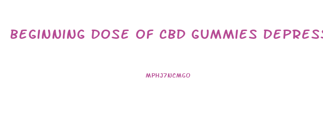 Beginning Dose Of Cbd Gummies Depression