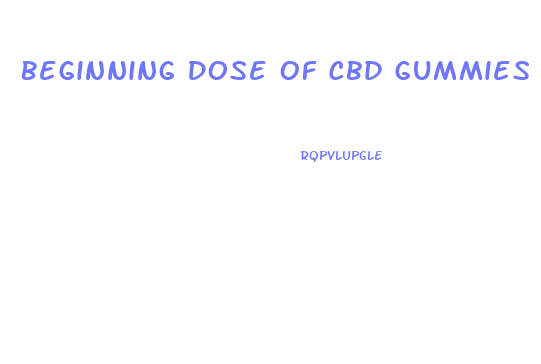 Beginning Dose Of Cbd Gummies