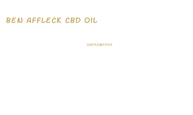 Ben Affleck Cbd Oil