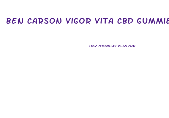 Ben Carson Vigor Vita Cbd Gummies