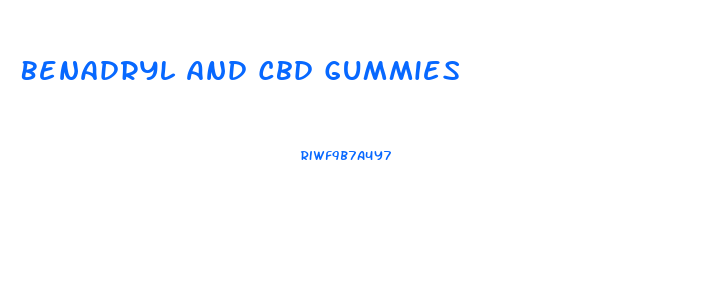 Benadryl And Cbd Gummies