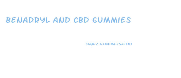 Benadryl And Cbd Gummies