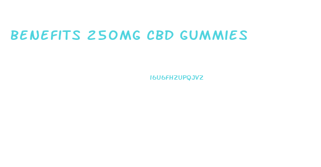 Benefits 250mg Cbd Gummies