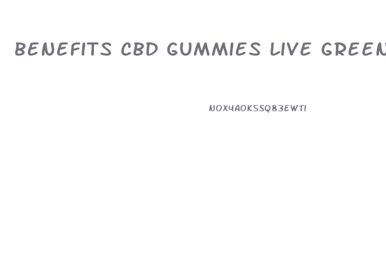 Benefits Cbd Gummies Live Green Hemp Reviews
