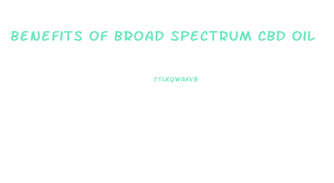 Benefits Of Broad Spectrum Cbd Oil