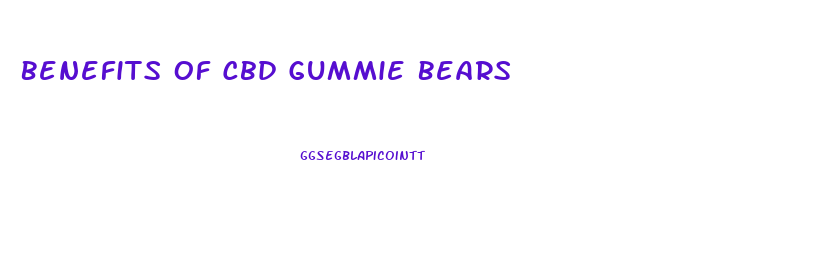 Benefits Of Cbd Gummie Bears