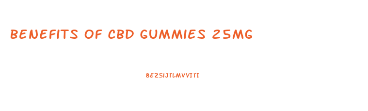 Benefits Of Cbd Gummies 25mg