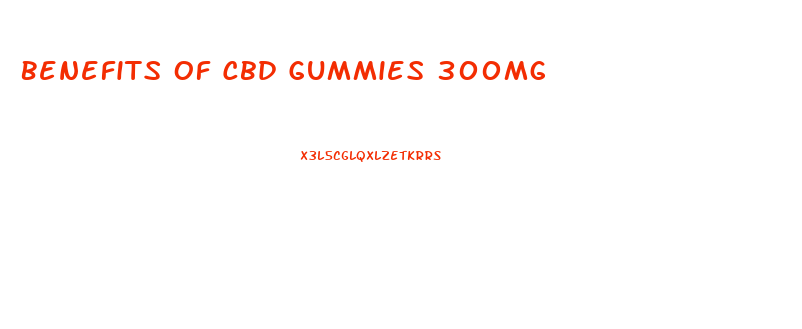Benefits Of Cbd Gummies 300mg