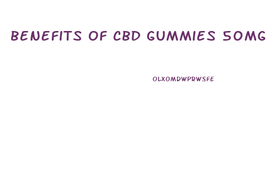 Benefits Of Cbd Gummies 50mg