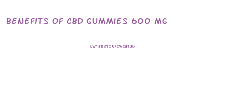 Benefits Of Cbd Gummies 600 Mg